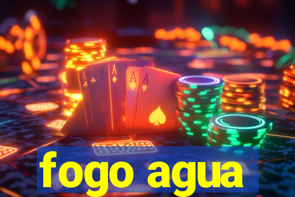 fogo agua